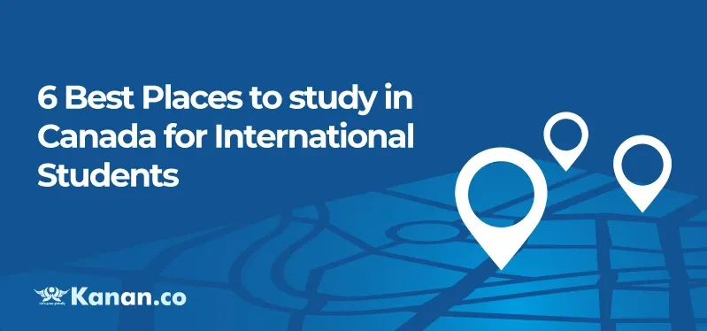 6 Best Places to study in Canada for International Students in 2026