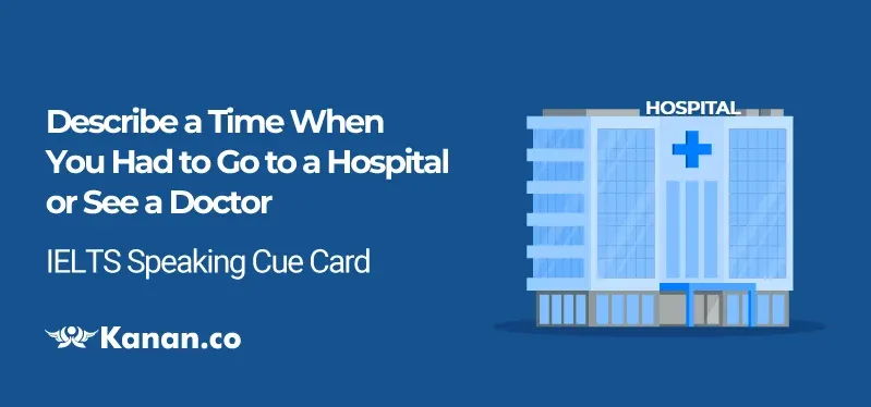 Describe a Time When You Had to Go to a Hospital or See a Doctor 
