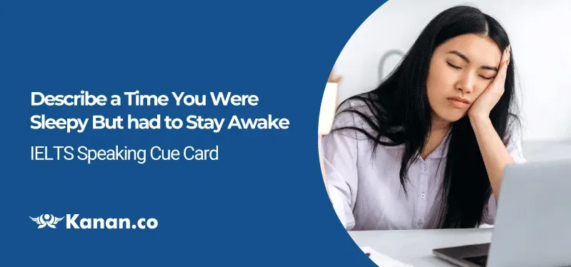 Describe a Time You Were Sleepy But had to Stay Awake