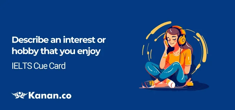 Describe an interest or hobby that you enjoy