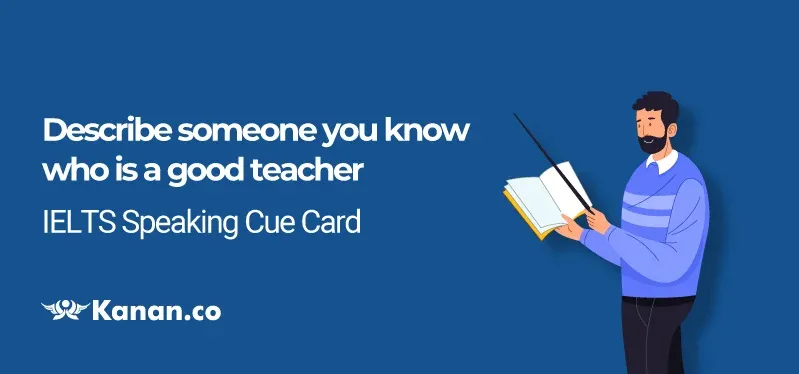 Describe someone you know who is a good teacher 