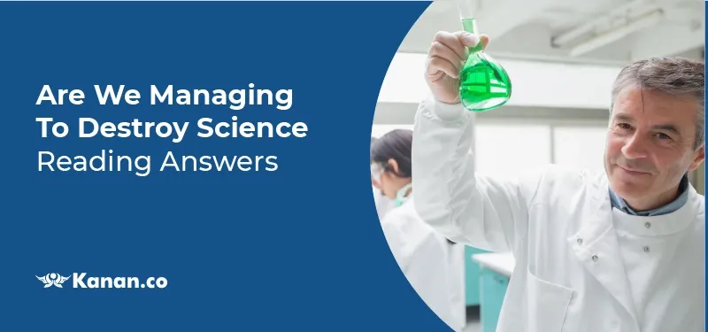 Are we Managing to Destroy Science reading answers