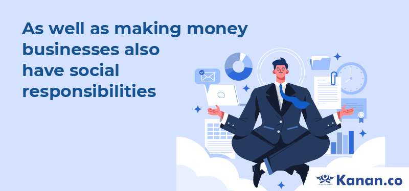 As well as making money, businesses also have social responsibilities