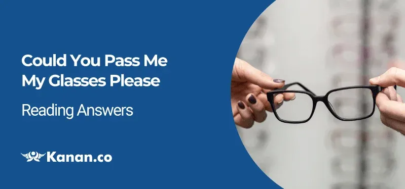 Could you pass me my glasses please reading answers