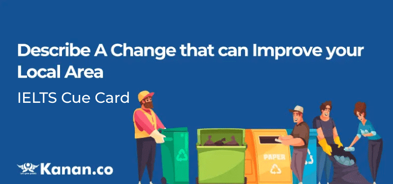 Describe a change that can improve your ielts cue card