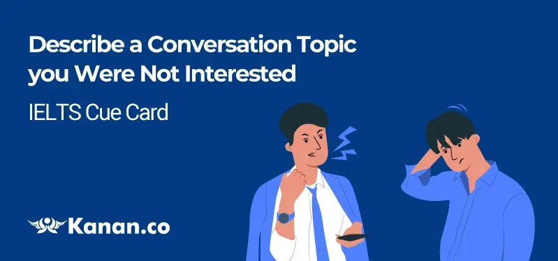 Describe a Conversation topic you were not Interested 