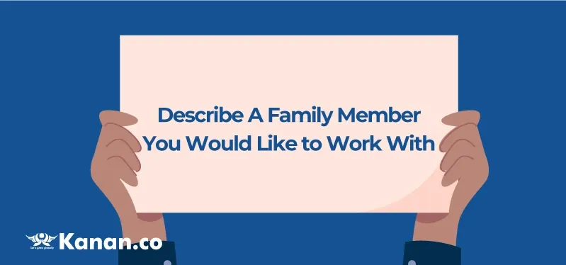 Describe a family member you would like to work with
