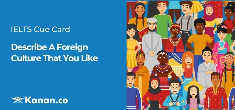 Describe a foreign culture that you like