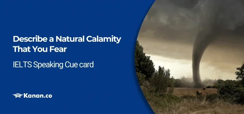 Describe a natural calamity that you fear cue card