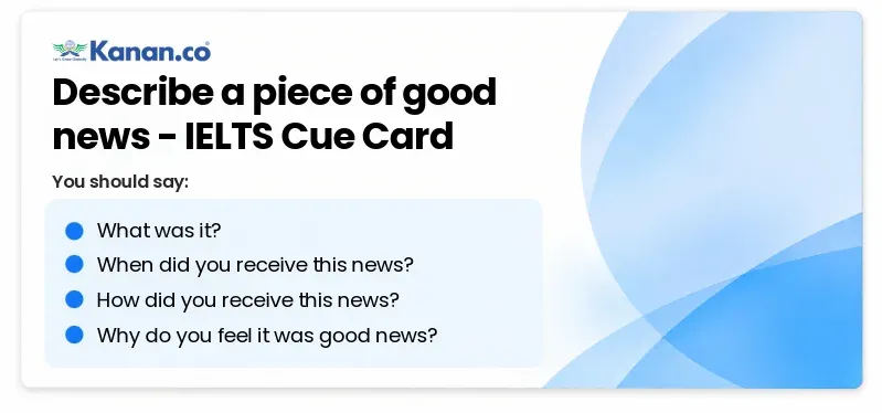 Describe a piece of good news IELTS Cue Card