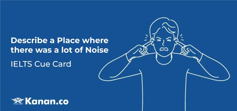 Describe a place where there was lot of noise