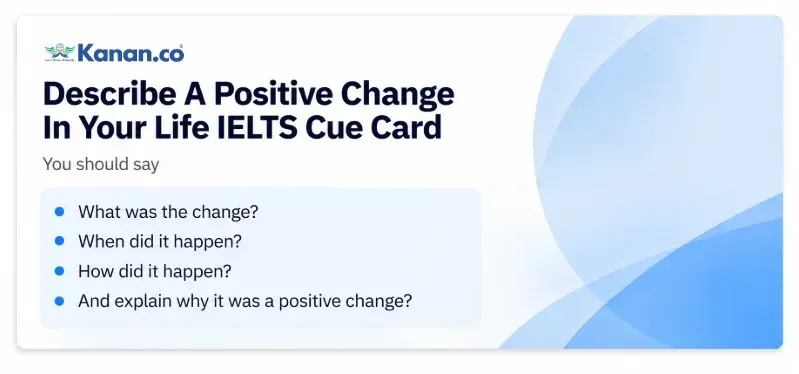 Describe A Positive Change In Your Life IELTS Cue Card
