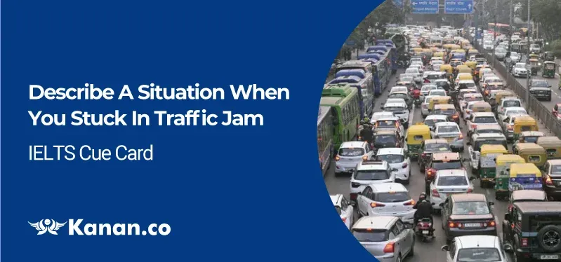 Describe a situation when you stuck in traffic jam