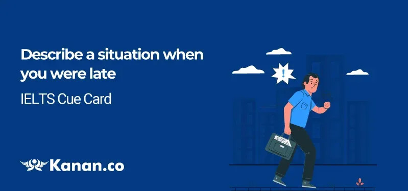 Describe a situation when you were late