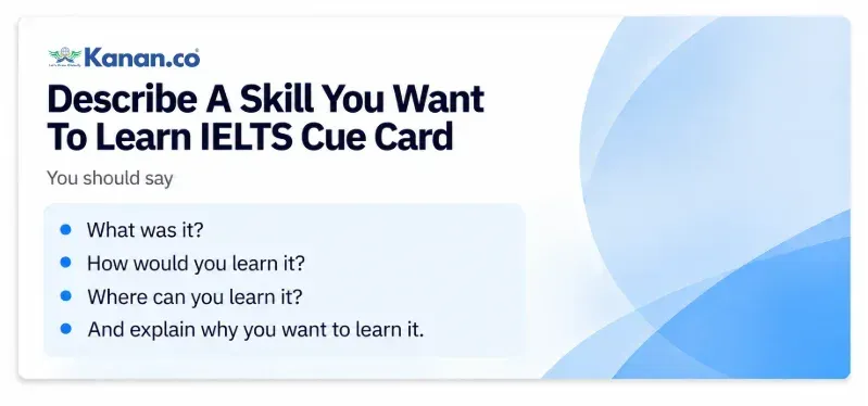 Describe A Skill You Want To Learn IELTS Cue Card