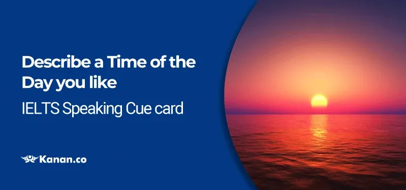 The time of the day you like IELTS Speaking Cue Card