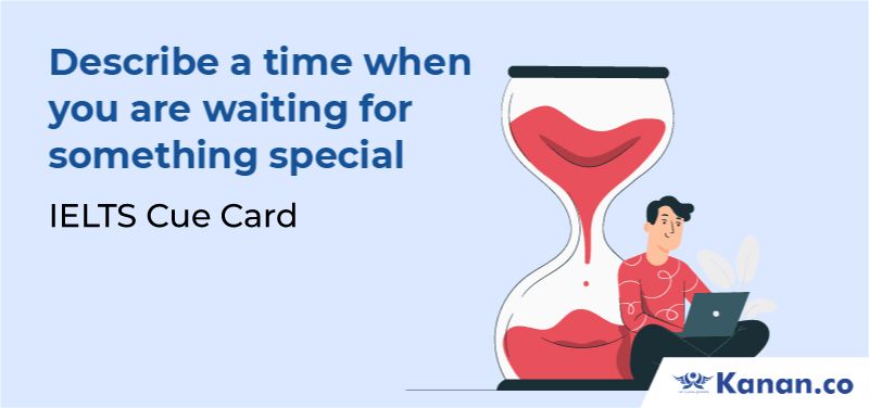 Describe a time when you are waiting for something special