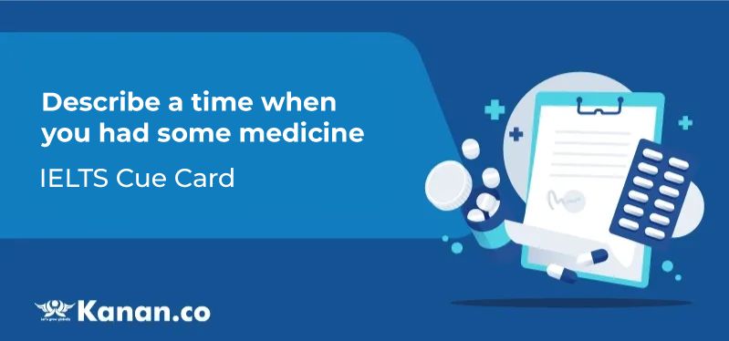 Describe a time when you had some medicine