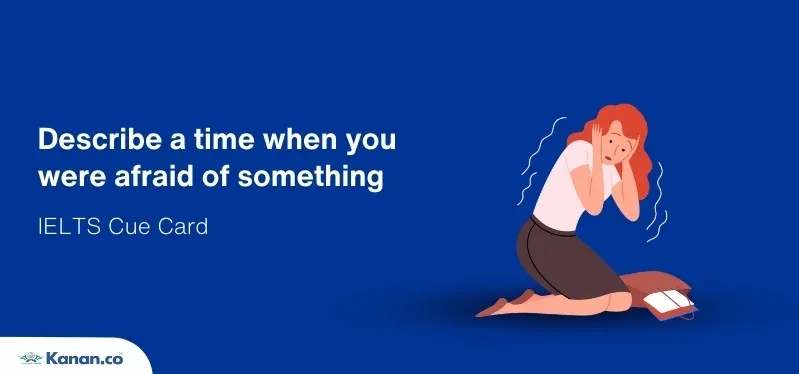 describe a time when you were afraid of something
