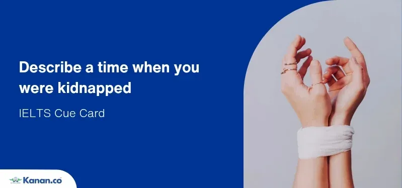Describe a time when you were kidnapped