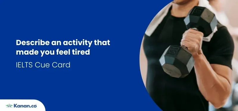 Describe an activity that made you feel tired