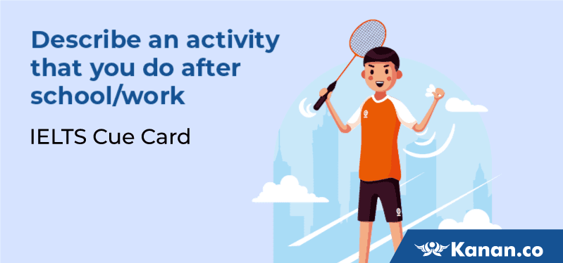 Describe an activity that you do after school work