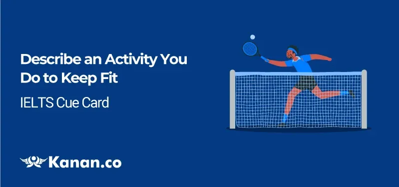 Describe an activity you do to keep fit 
