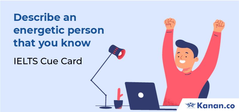 Describe an energetic person that you know