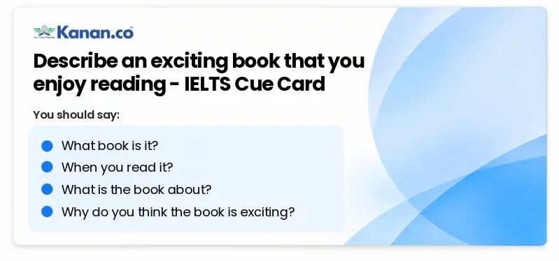 Describe an exciting book that you enjoy reading IELTS Cue Card