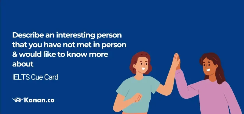 Describe an interesting person that you have not met in person and would like to know more about cue card