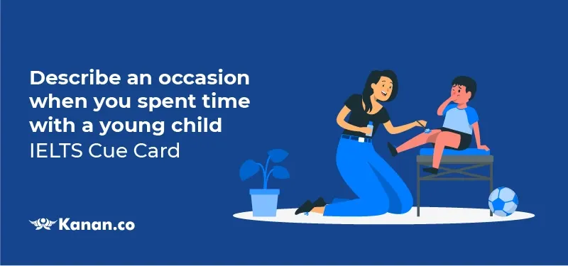 Describe an occasion when you spent time with a young child 