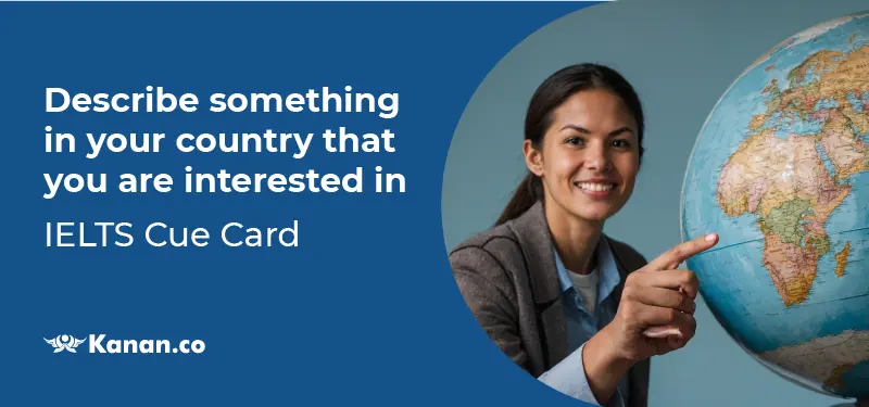 Describe somethig in your countryt that you are intrested in