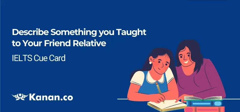 Describe something you taught to your friend /relative
