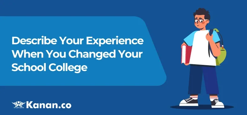 describe-your-experience-when-you-changed-your-school-college.webp