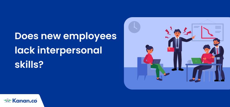 Does new employees lack interpersonal skills