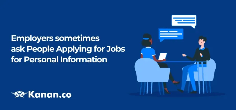 Employers sometimes ask people applying fpr jobs for personal informations