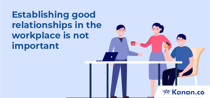 establishing good relationships in the workplace is not important