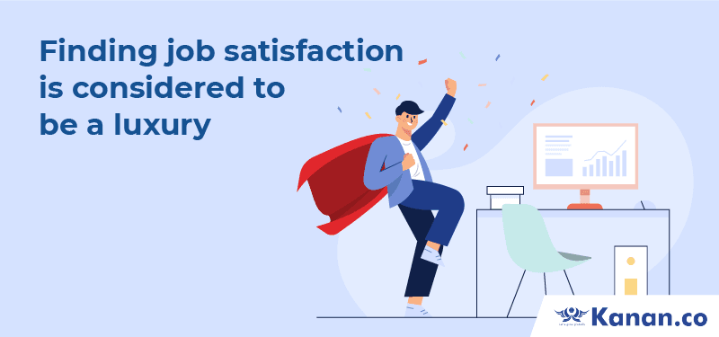 Finding job satisfaction is considered to be a luxury
