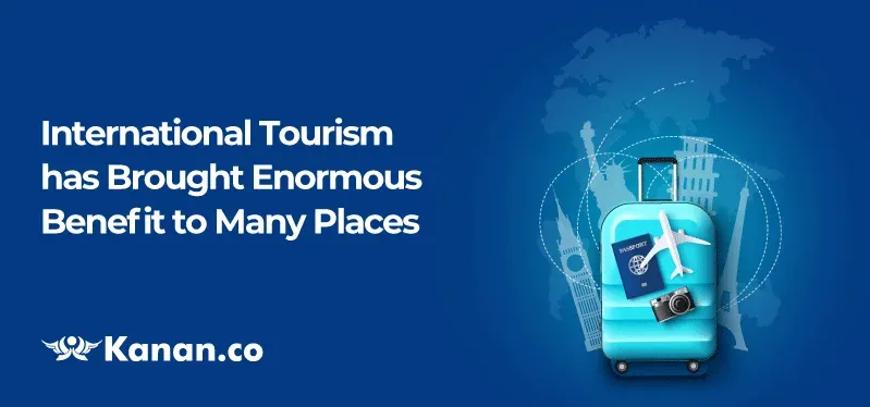 International Tourism has brought enormous benefits to many places