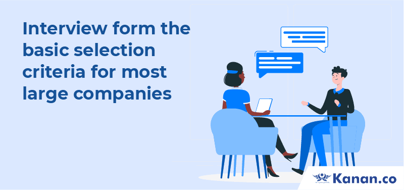 Interviews form the basic selection criteria for most large companies