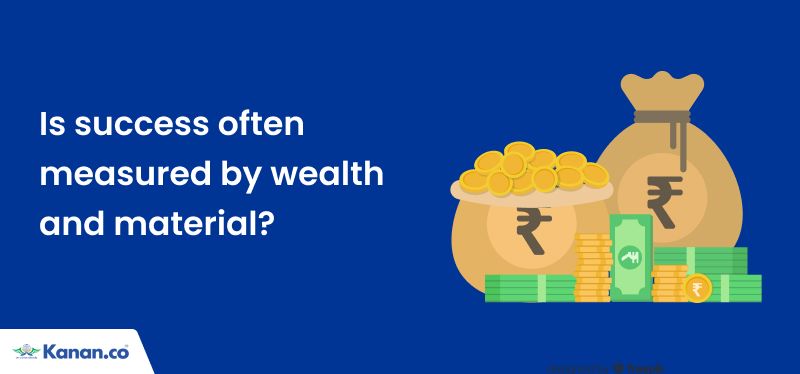 Is success often measured by wealth and material