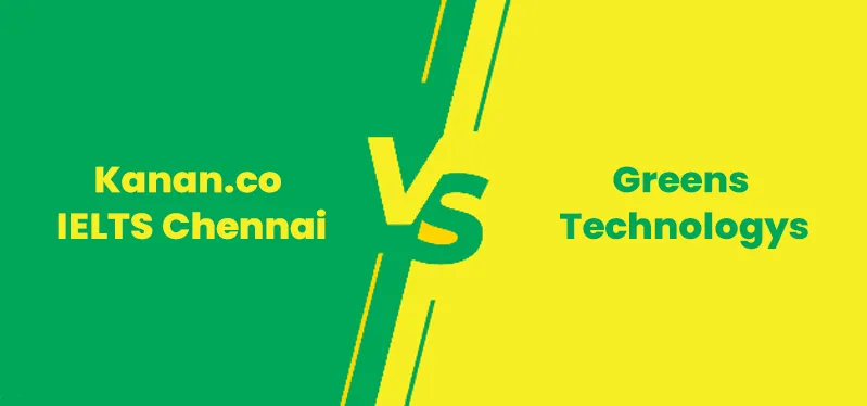 Kanan.co IELTS Chennai vs Greens Technologys: A Detailed Comparison