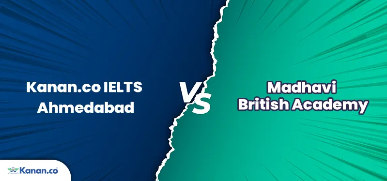 Kanan.co IELTS Ahmedabad vs Madhavi's British Academy: A Detailed Comparison