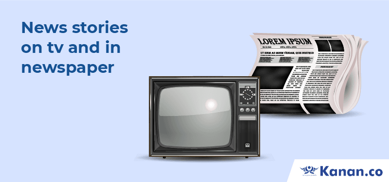 News stories on TV and in newspapers
