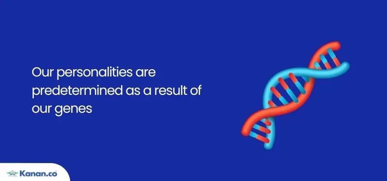 our personalities are predetermined as a result of our genes