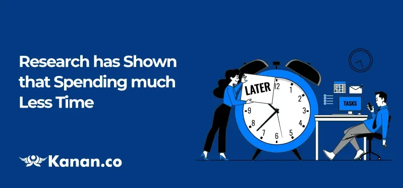 Research has shown that spending much less time