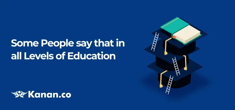some people say that in all levels of education