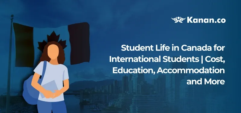Student Life in Canada for International Students | Cost, Education, Accommodation, and More