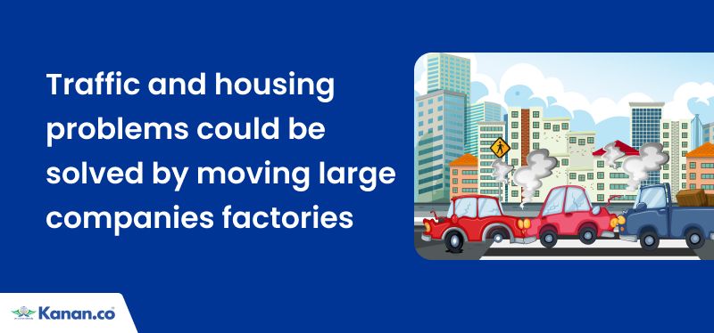 Traffic and housing problems could be solved by moving large companies factories