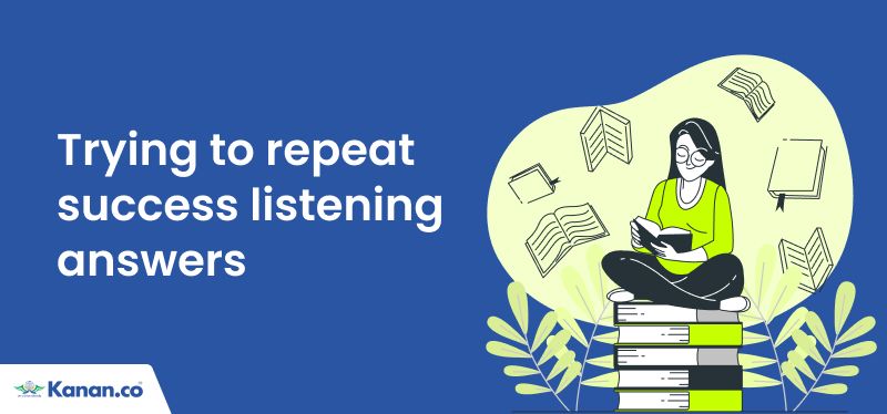 trying to repeat success listening answers